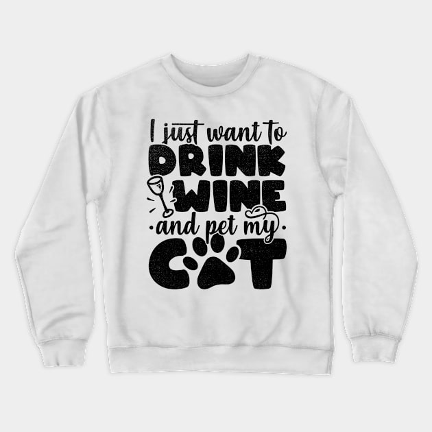 I Just Want To Drink Wine And Pet My Cat - Cat Lover print Crewneck Sweatshirt by theodoros20